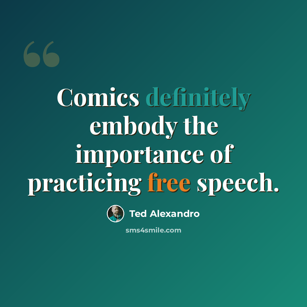 “Comics definitely embody the importance of practicing free speech.” quote by Ted Alexandro