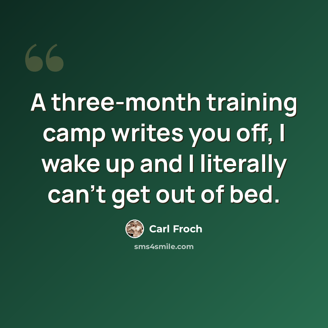 “A three-month training camp writes you off, I wake up and I literally can't get out of bed.” quote by Carl Froch