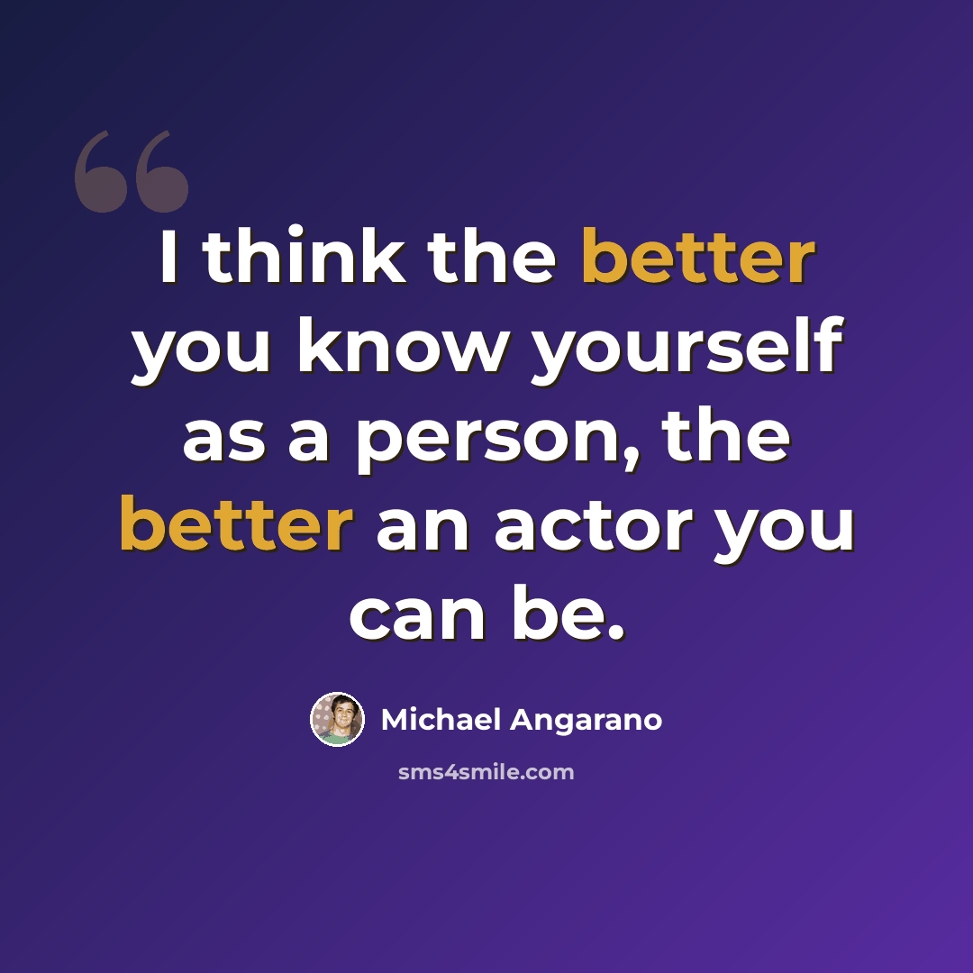 “I think the better you know yourself as a person, the better an actor you can be.” quote by Michael Angarano