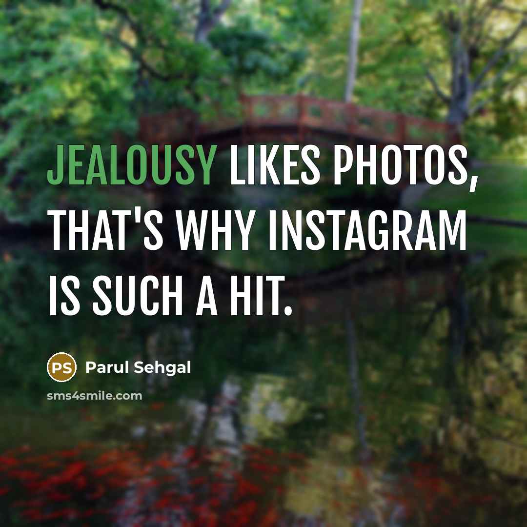 “Jealousy likes photos, that's why instagram is such a hit.” quote by Parul Sehgal