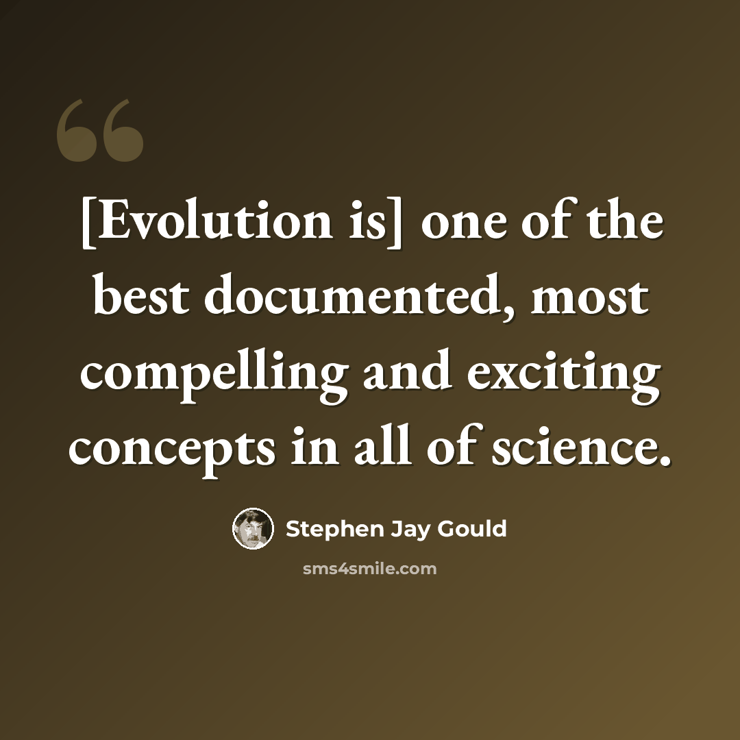 “[Evolution is] one of the best documented, most compelling and exciting concepts in all of science.” quote by Stephen Jay Gould