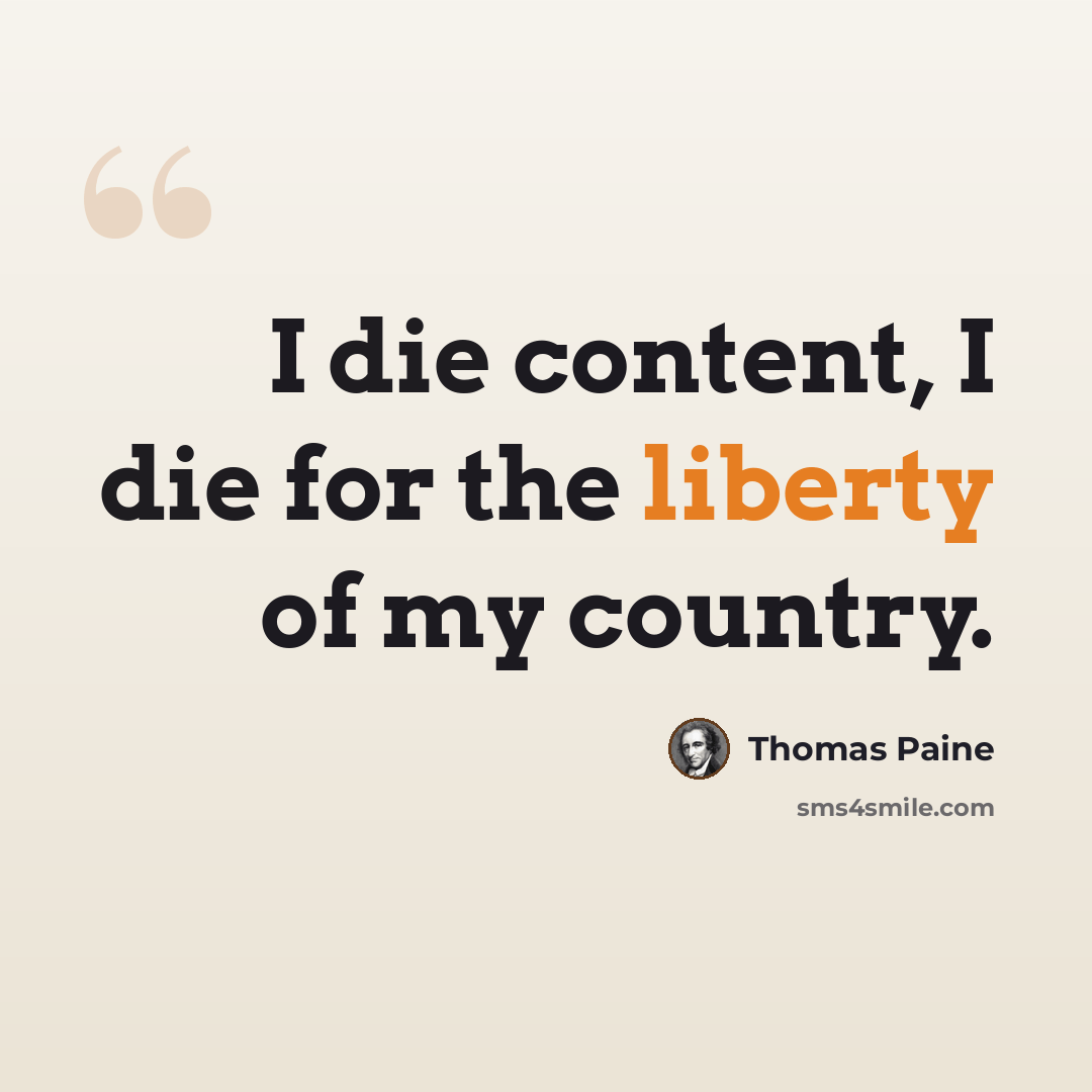 “I die content, I die for the liberty of my country.” quote by Thomas Paine