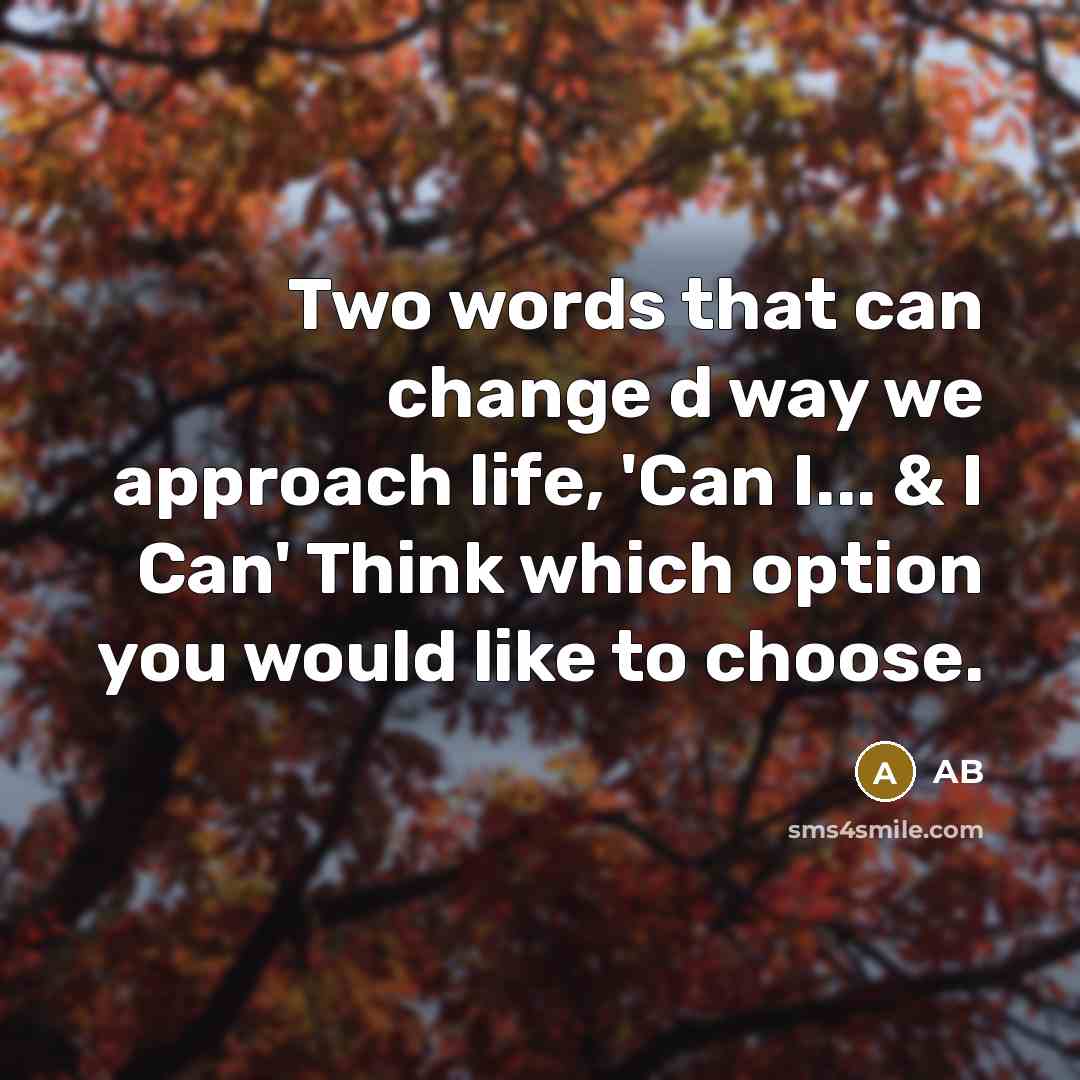 “Two words that can change d way we approach life, 'Can I... & I Can' Think which option you would like to choose.” quote by Ab