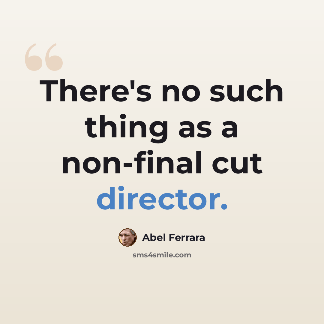 “There's no such thing as a non-final cut director.” quote by Abel Ferrara