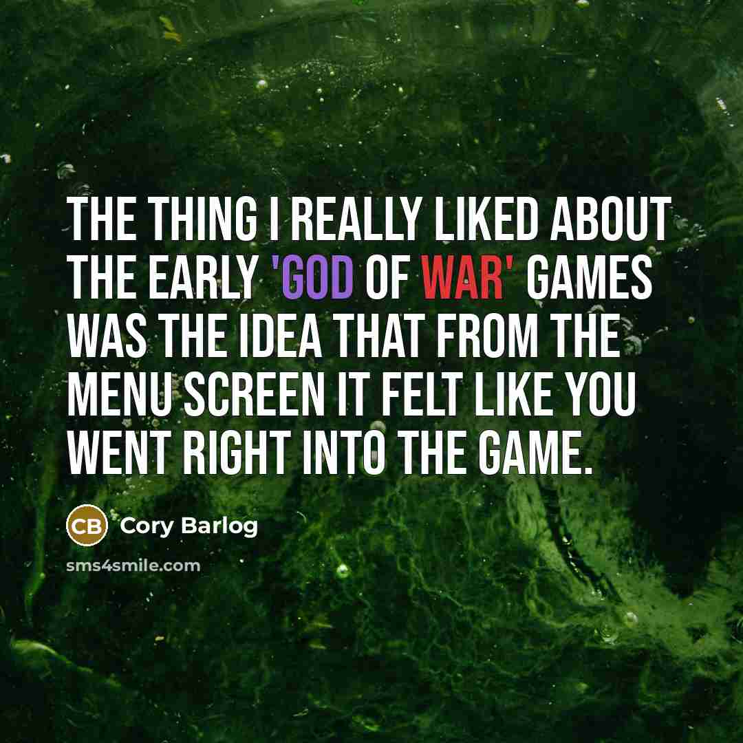 “The thing I really liked about the early 'God Of War' games was the idea that from the menu screen it felt like you went right into the game.” quote by Cory Barlog