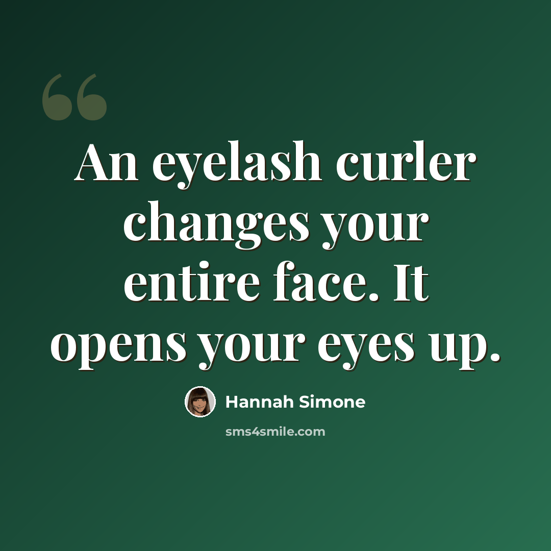 “An eyelash curler changes your entire face. It opens your eyes up.” quote by Hannah Simone
