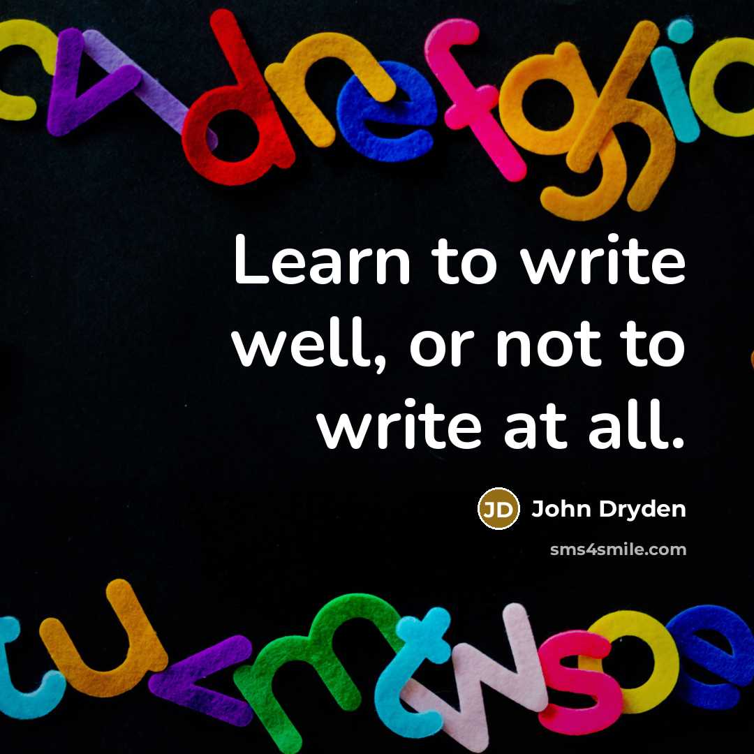 “Learn to write well, or not to write at all.” quote by John Dryden