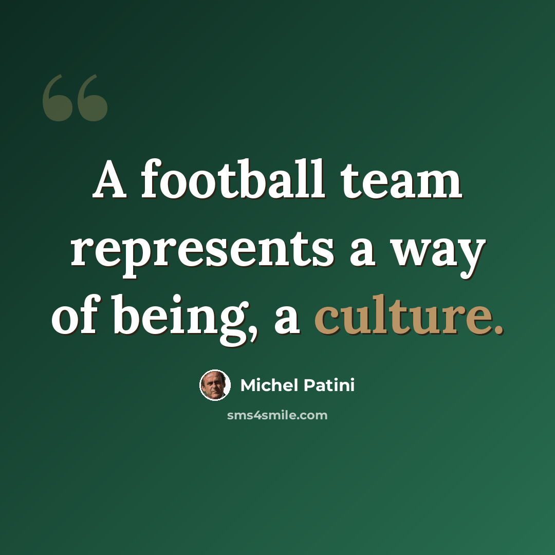 “A football team represents a way of being, a culture.” quote by Michel Patini