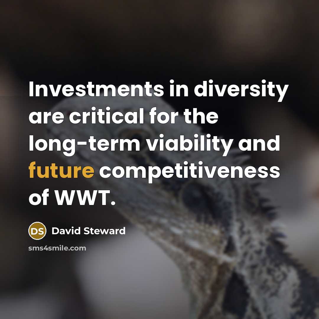 “Investments in diversity are critical for the long-term viability and future competitiveness of WWT.” quote by David Steward