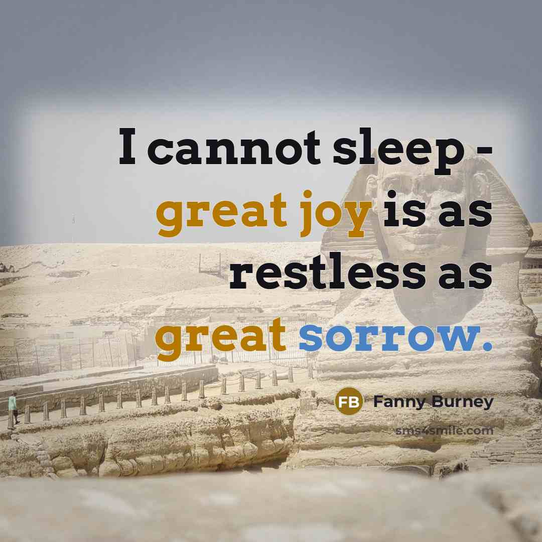 “I cannot sleep - great joy is as restless as great sorrow.” quote by Fanny Burney