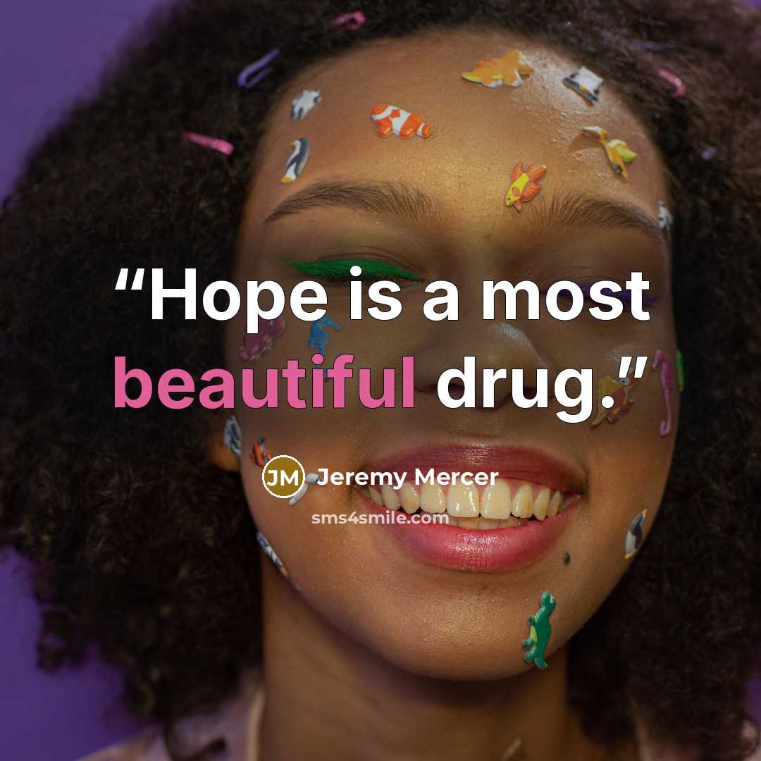“Hope is a most beautiful drug.” quote by Jeremy Mercer