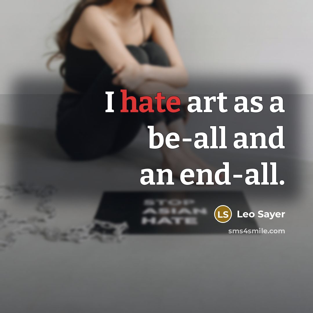 “I hate art as a be-all and an end-all.” quote by Leo Sayer