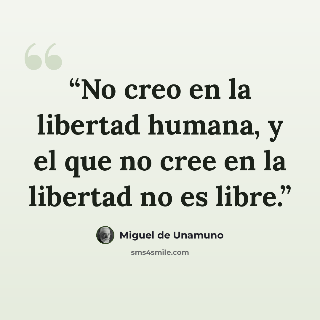“No creo en la libertad humana, y el que no cree en la libertad no es libre.” quote by Miguel de Unamuno