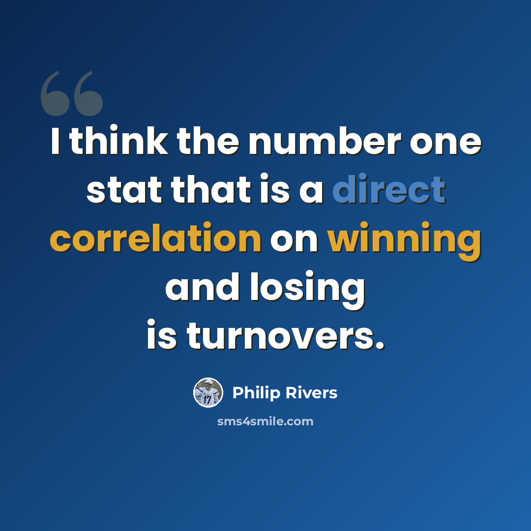 “I think the number one stat that is a direct correlation on winning and losing is turnovers.” quote by Philip Rivers
