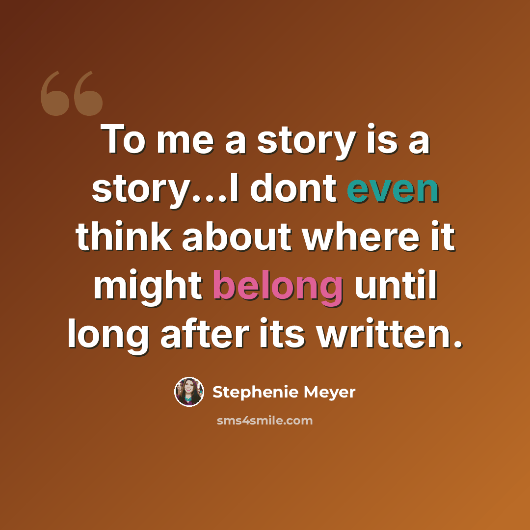 “To me a story is a story...I dont even think about where it might belong until long after its written.” quote by Stephenie Meyer