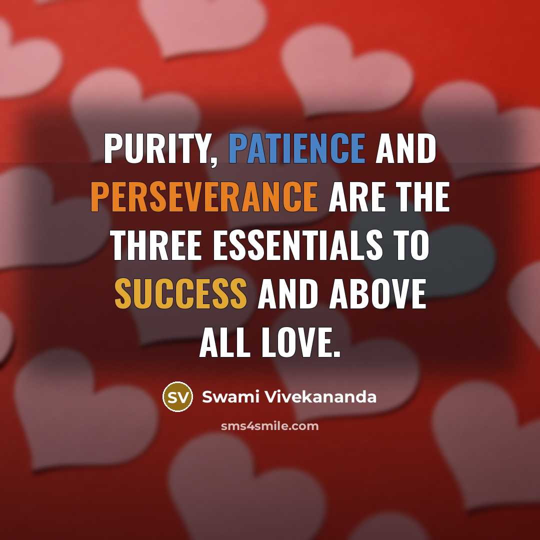 “Purity, patience and perseverance are the three essentials to success and above all love.” quote by Swami Vivekananda