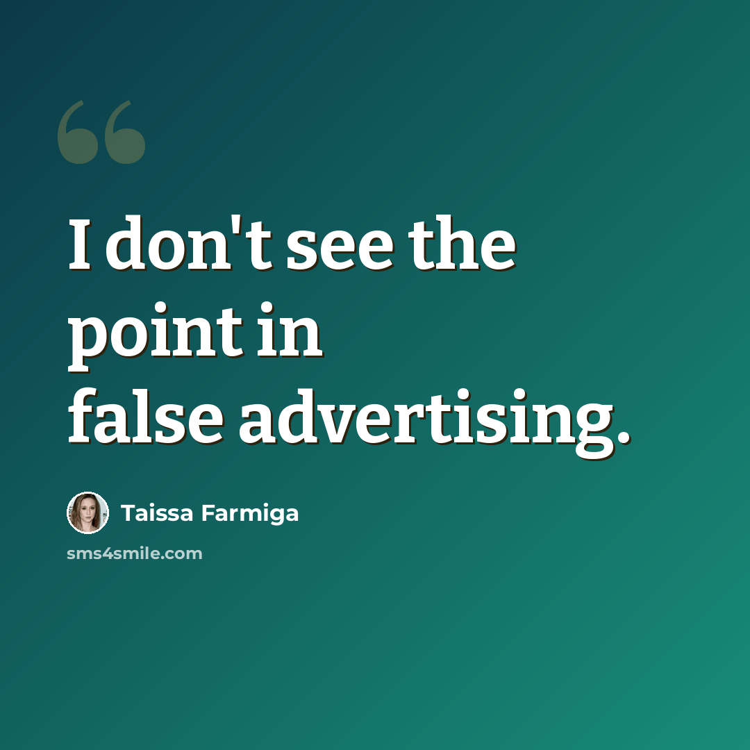 “I don't see the point in false advertising.” quote by Taissa Farmiga