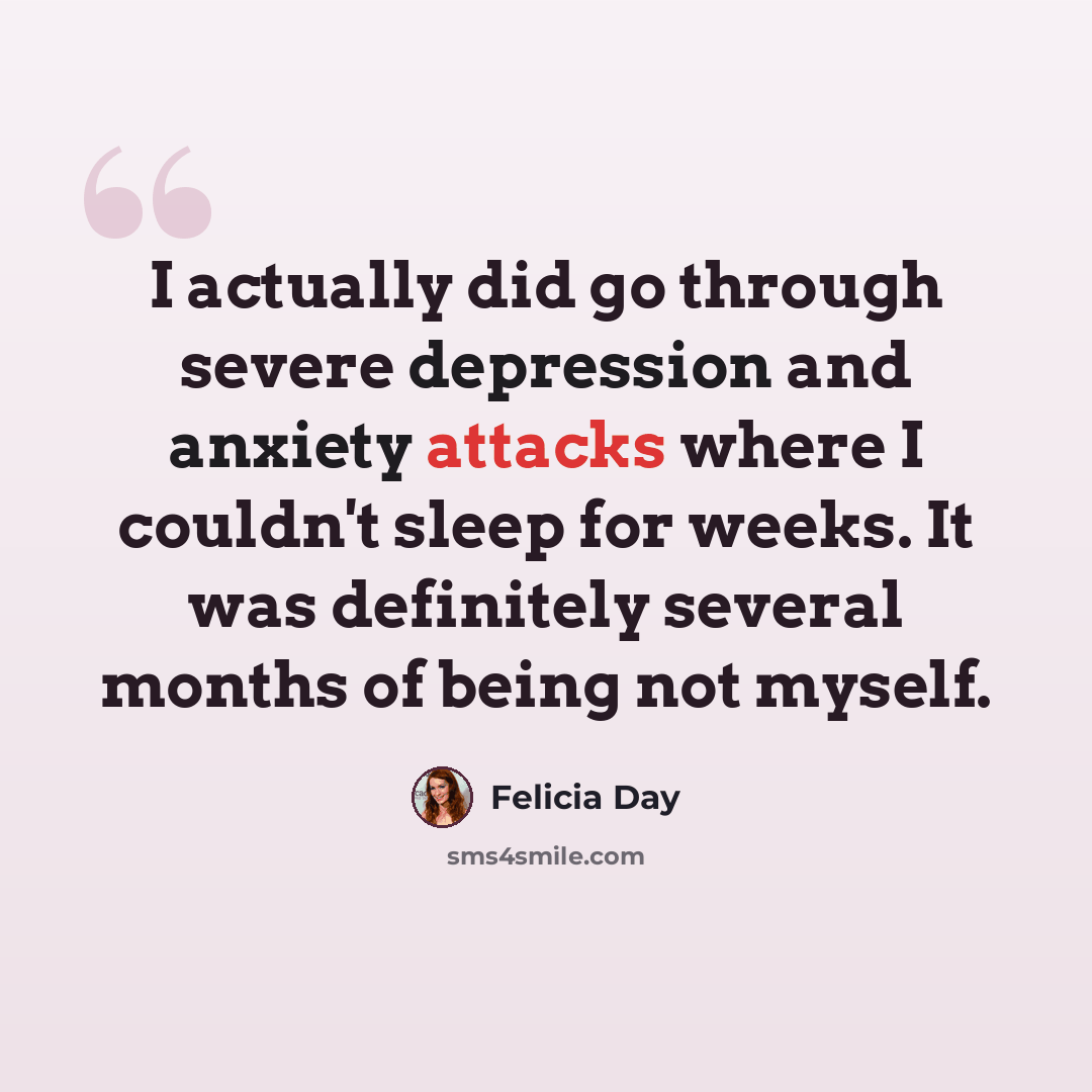 “I actually did go through severe depression and anxiety attacks where I couldn't sleep for weeks. It was definitely several months of being not myself.” quote by Felicia Day