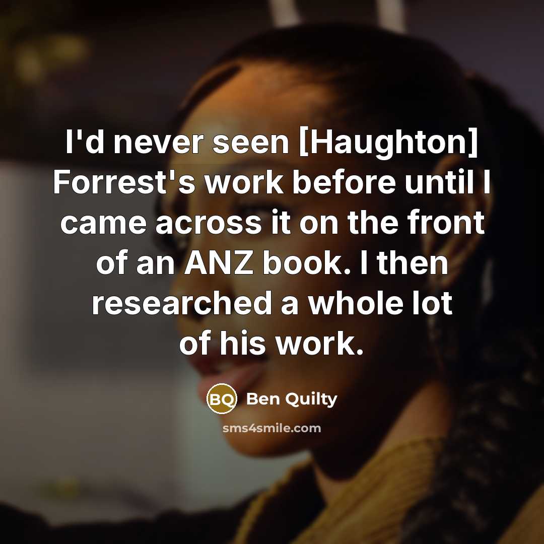 “I'd never seen [Haughton] Forrest's work before until I came across it on the front of an ANZ book. I then researched a whole lot of his work.” quote by Ben Quilty