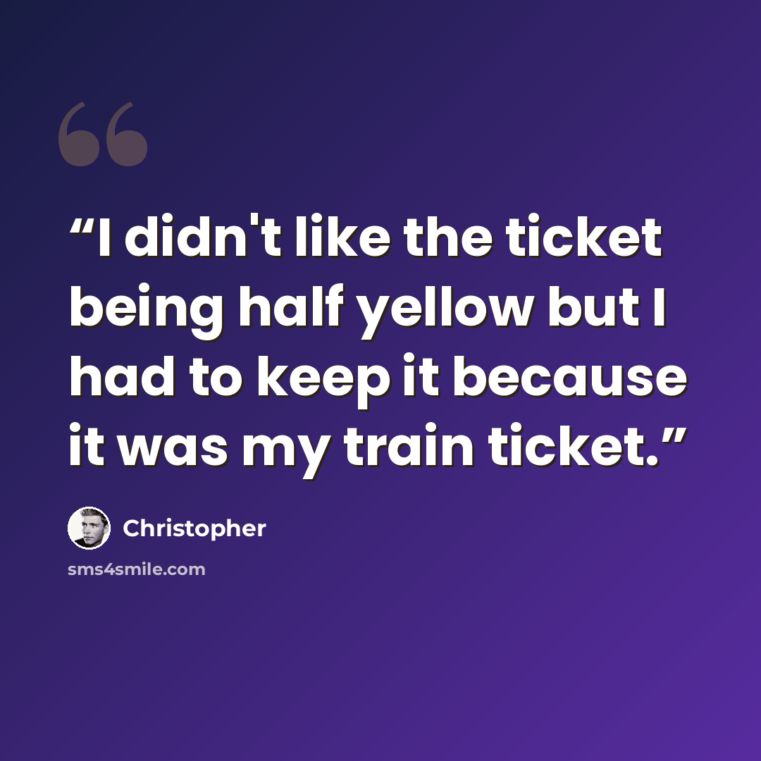 “I didn't like the ticket being half yellow but I had to keep it because it was my train ticket.” quote by Christopher