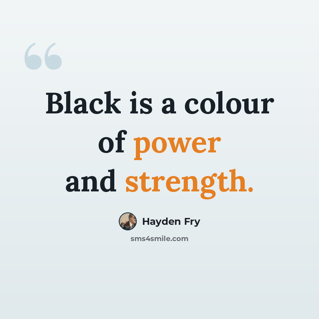 “Black is a colour of power and strength.” quote by Hayden Fry