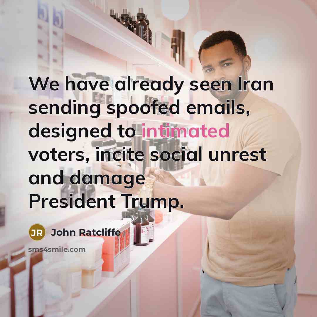 “We have already seen Iran sending spoofed emails, designed to intimated voters, incite social unrest and damage President Trump.” quote by John Ratcliffe