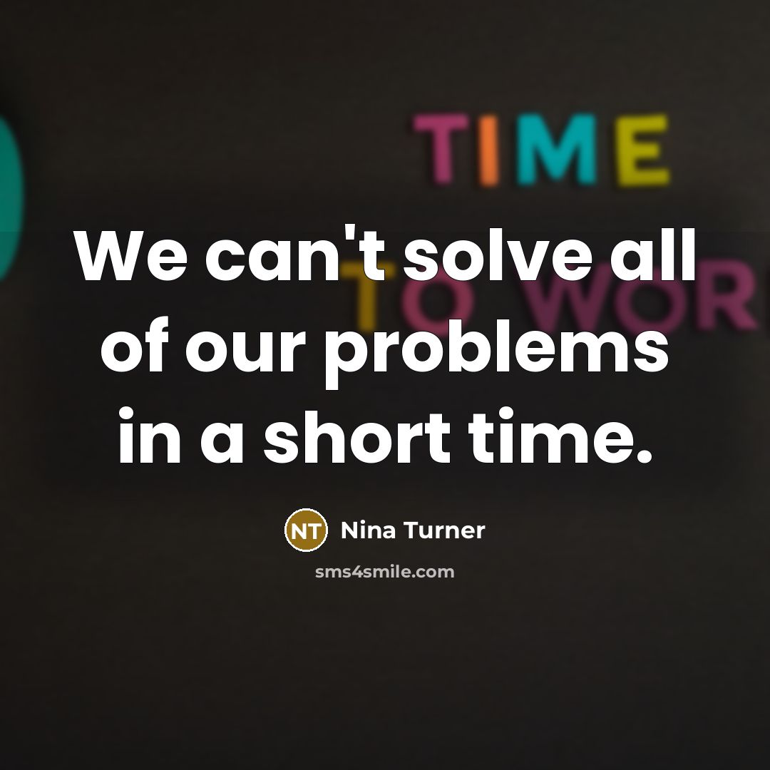 “We can't solve all of our problems in a short time.” quote by Nina Turner
