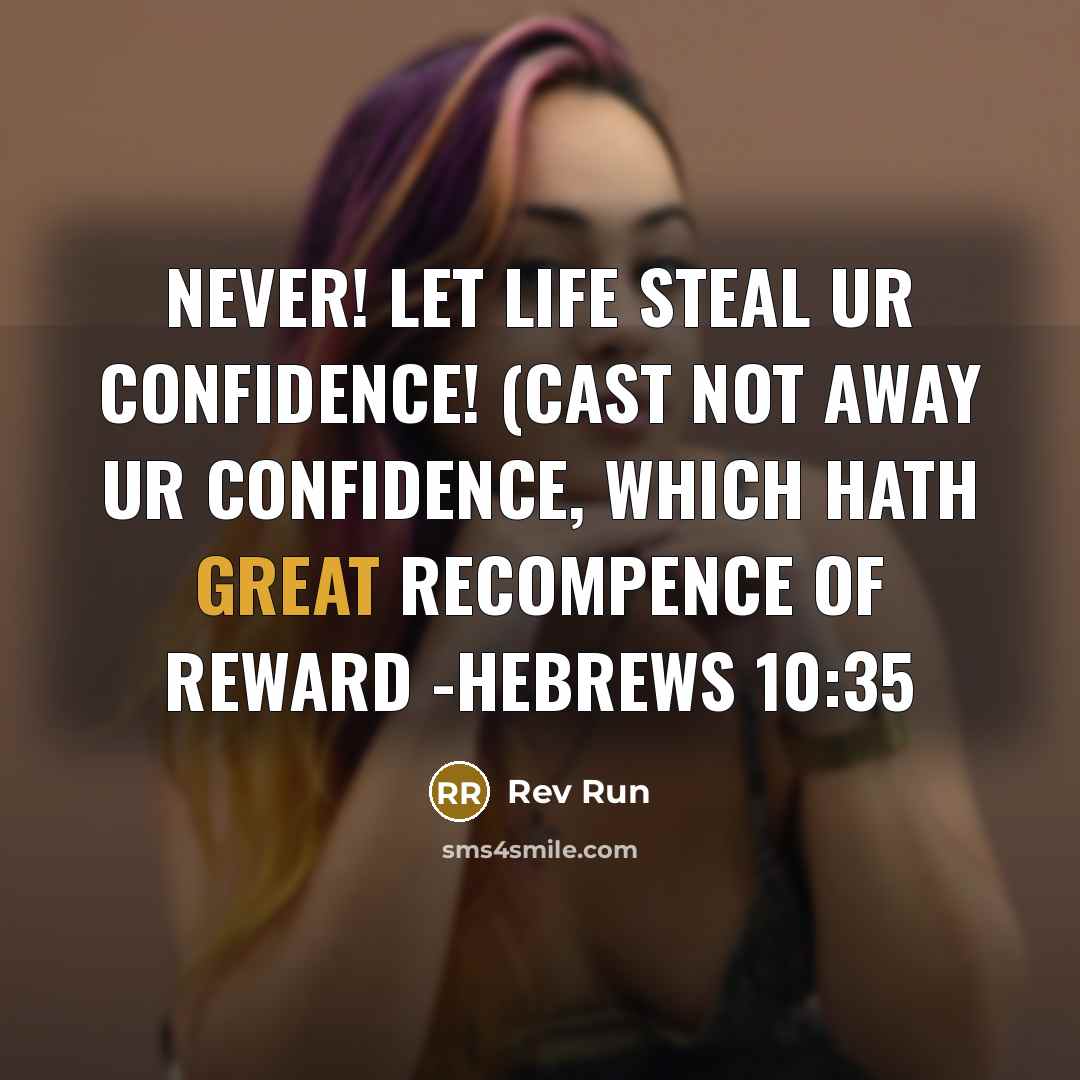 “NEVER! let life steal ur confidence! (Cast not away ur confidence, which hath GREAT recompence of REWARD -Hebrews 10:35” quote by Rev Run