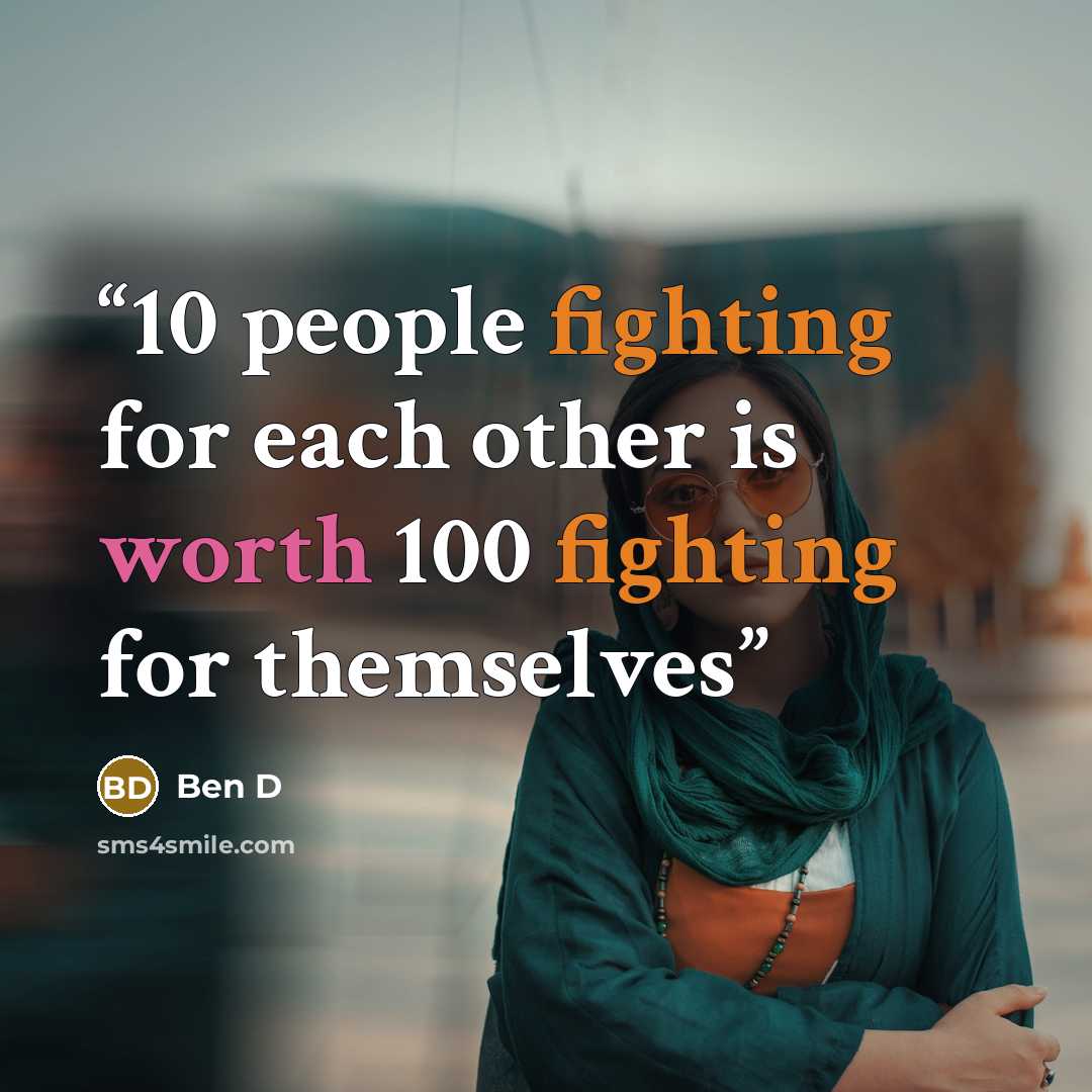 “10 people fighting for each other is worth 100 fighting for themselves” quote by Ben D