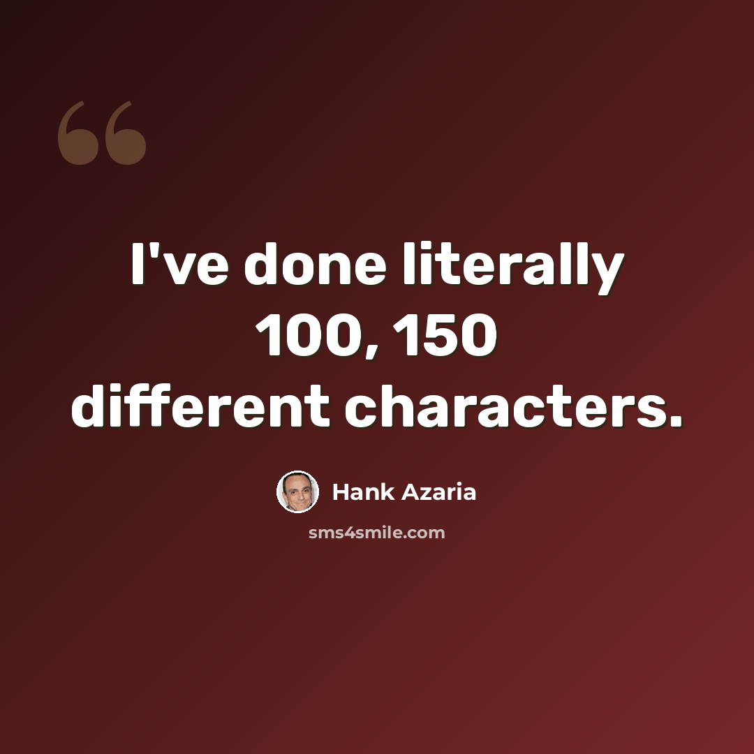 “I've done literally 100, 150 different characters.” quote by Hank Azaria
