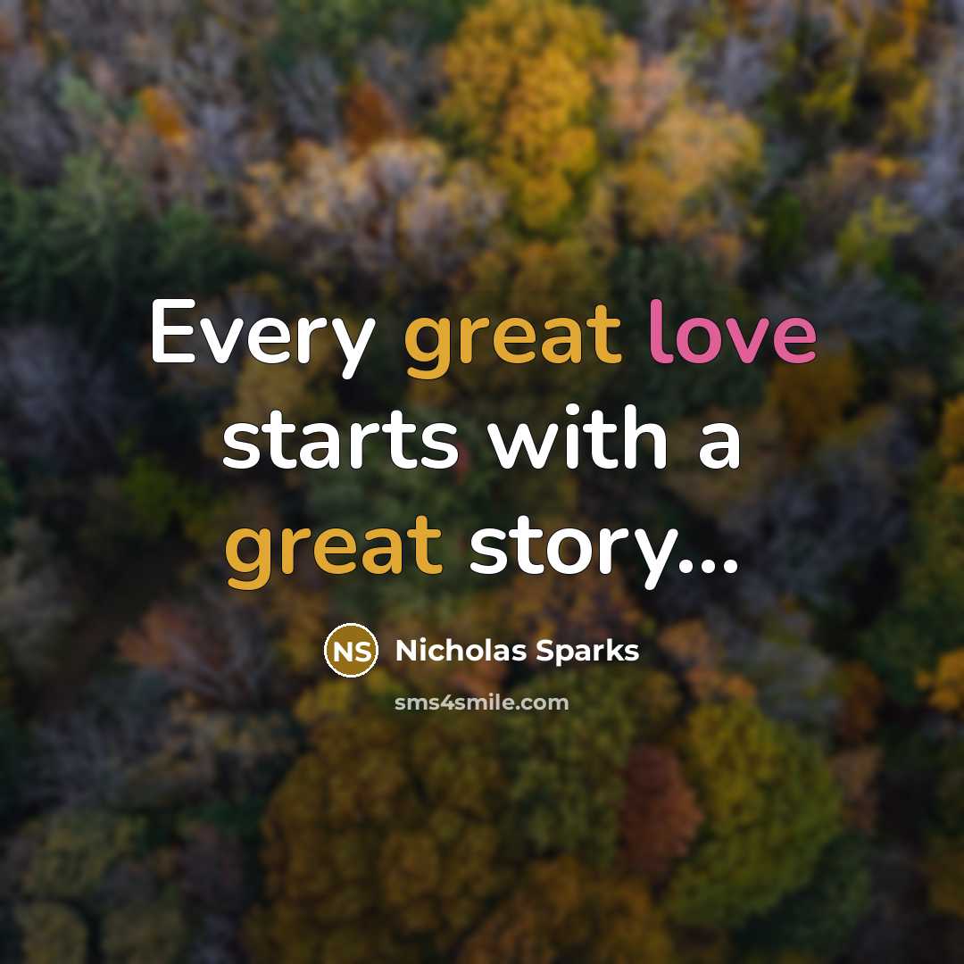 “Every great love starts with a great story...” quote by Nicholas Sparks