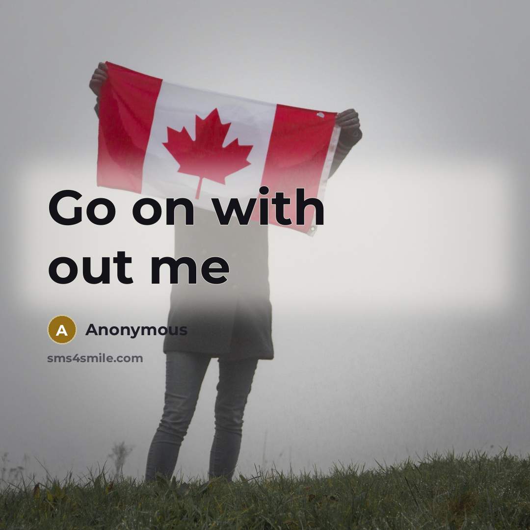 “Go on with out me” quote by Anonymous