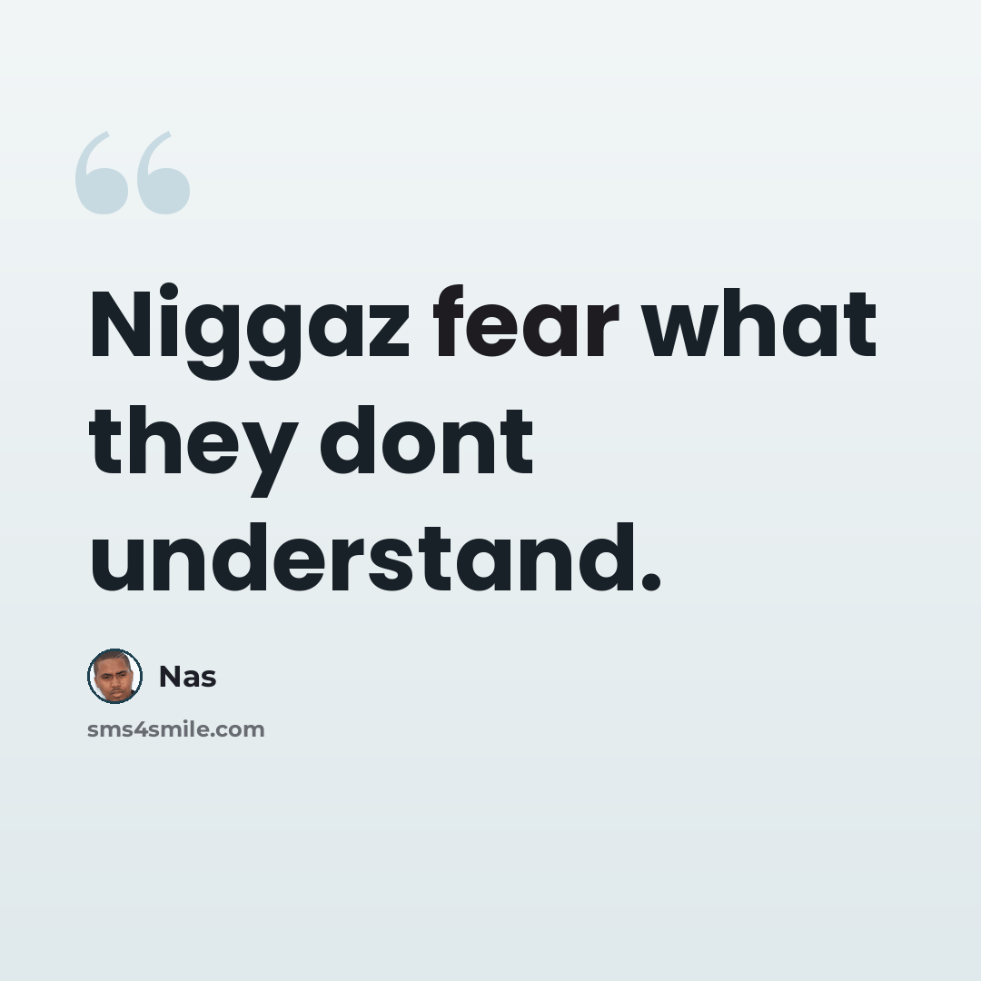 “Niggaz fear what they dont understand.” quote by Nas