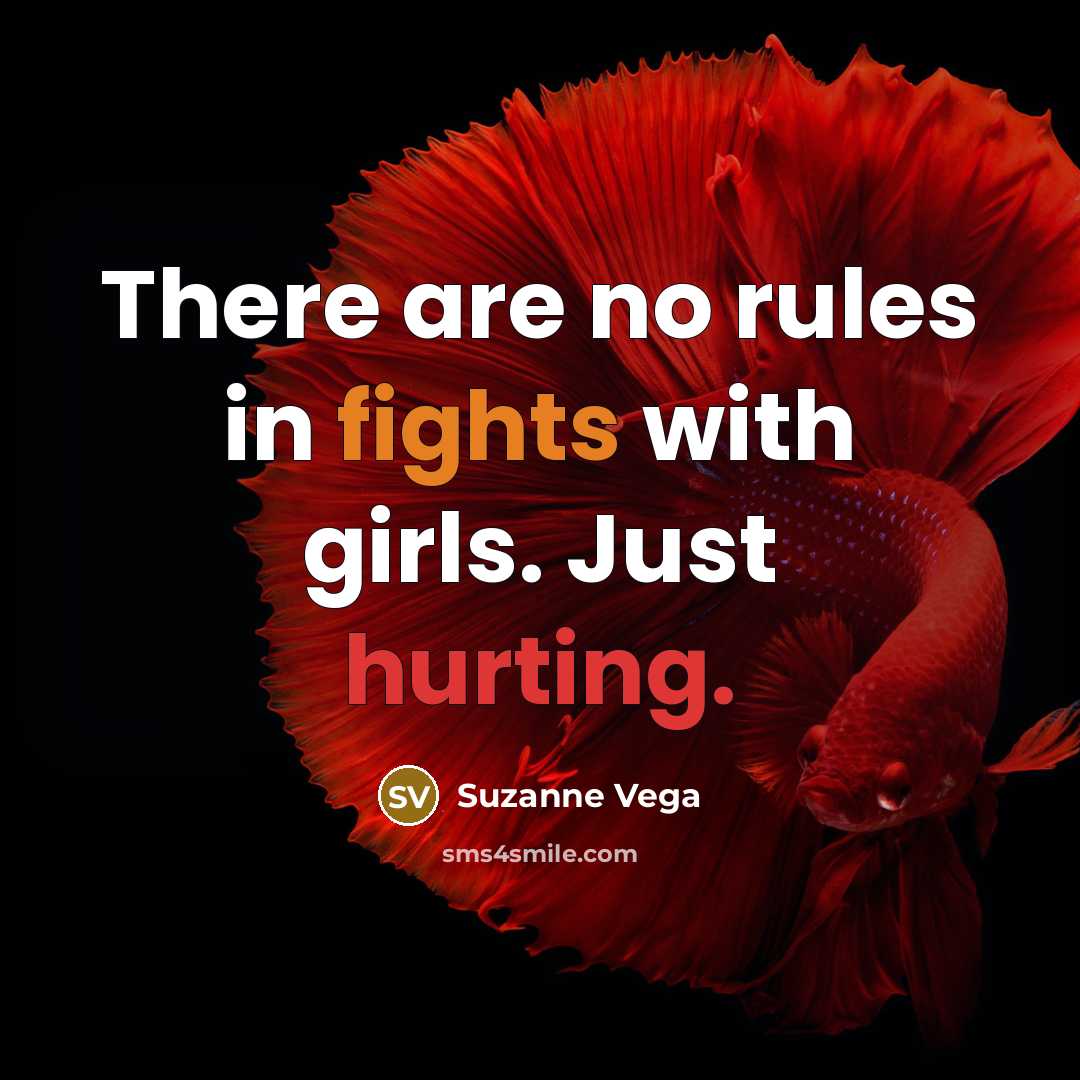 “There are no rules in fights with girls. Just hurting.” quote by Suzanne Vega
