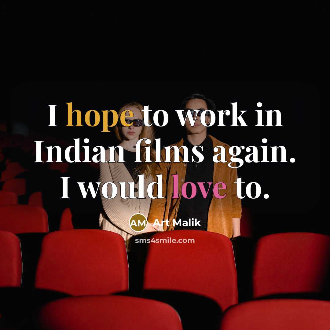 “I hope to work in Indian films again. I would love to.” quote by Art Malik