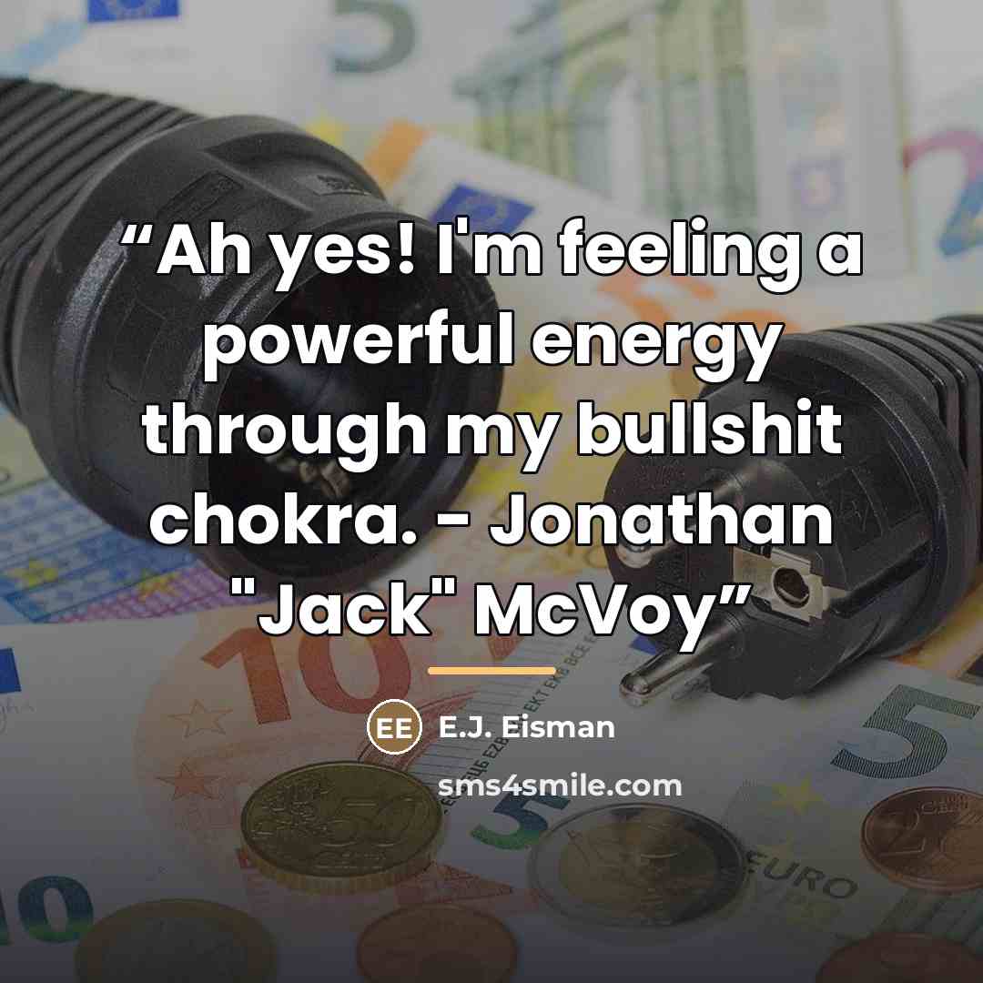 “Ah yes! I'm feeling a powerful energy through my bullshit chokra. - Jonathan "Jack" McVoy” quote by E.J. Eisman
