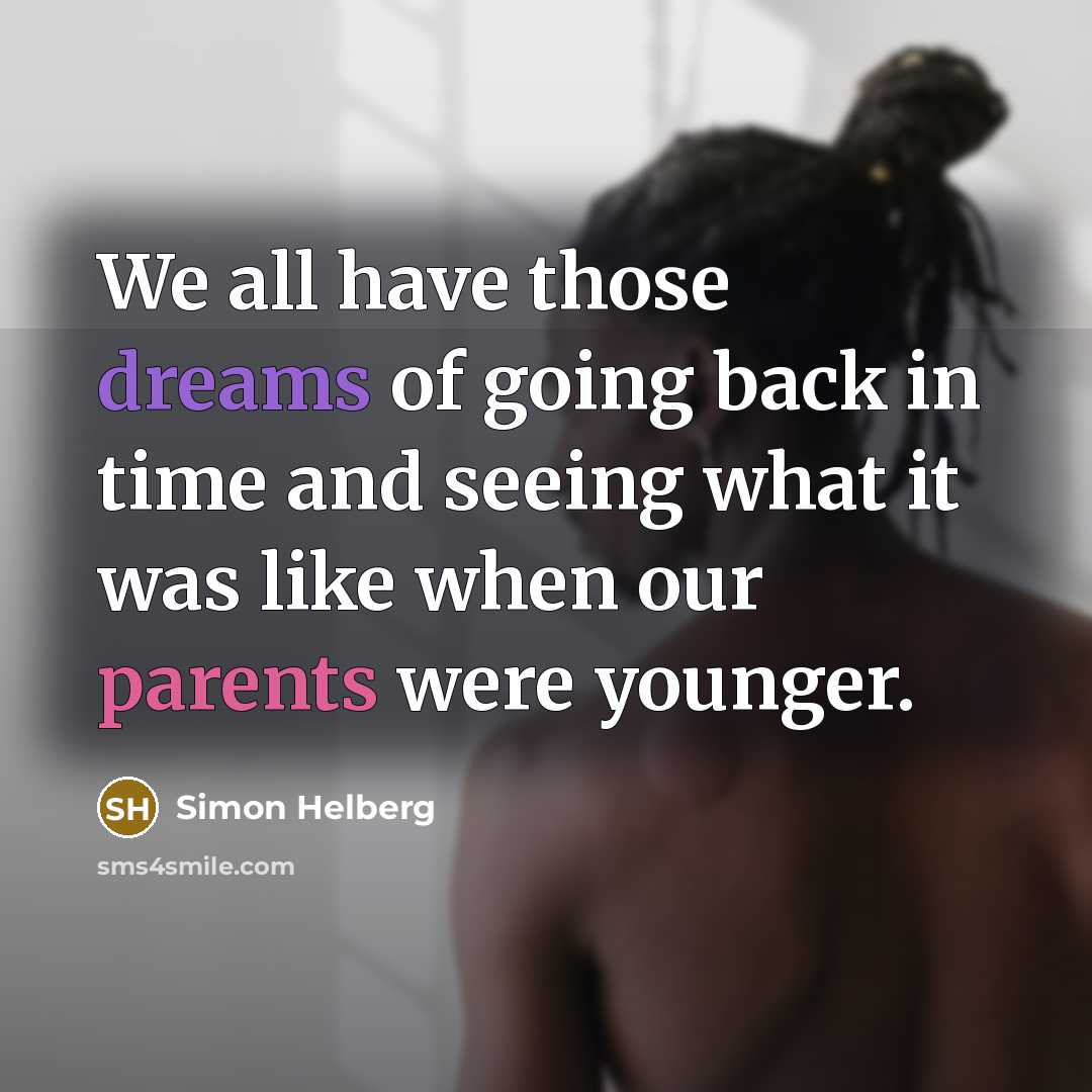 “We all have those dreams of going back in time and seeing what it was like when our parents were younger.” quote by Simon Helberg
