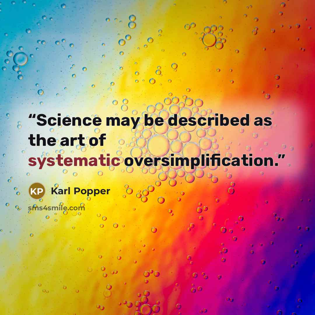 “Science may be described as the art of systematic oversimplification.” quote by Karl Popper