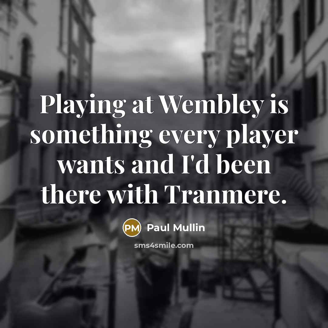 “Playing at Wembley is something every player wants and I'd been there with Tranmere.” quote by Paul Mullin
