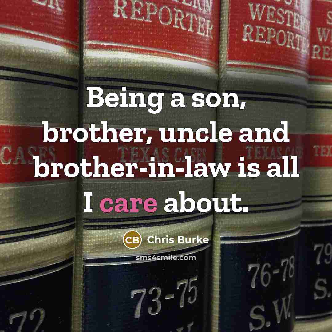 “Being a son, brother, uncle and brother-in-law is all I care about.” quote by Chris Burke