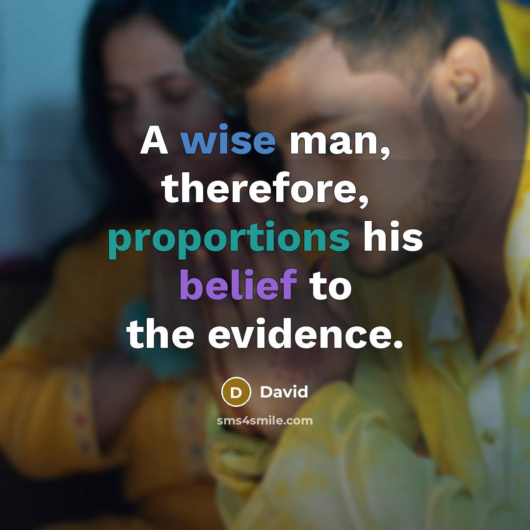 “A wise man, therefore, proportions his belief to the evidence.” quote by David