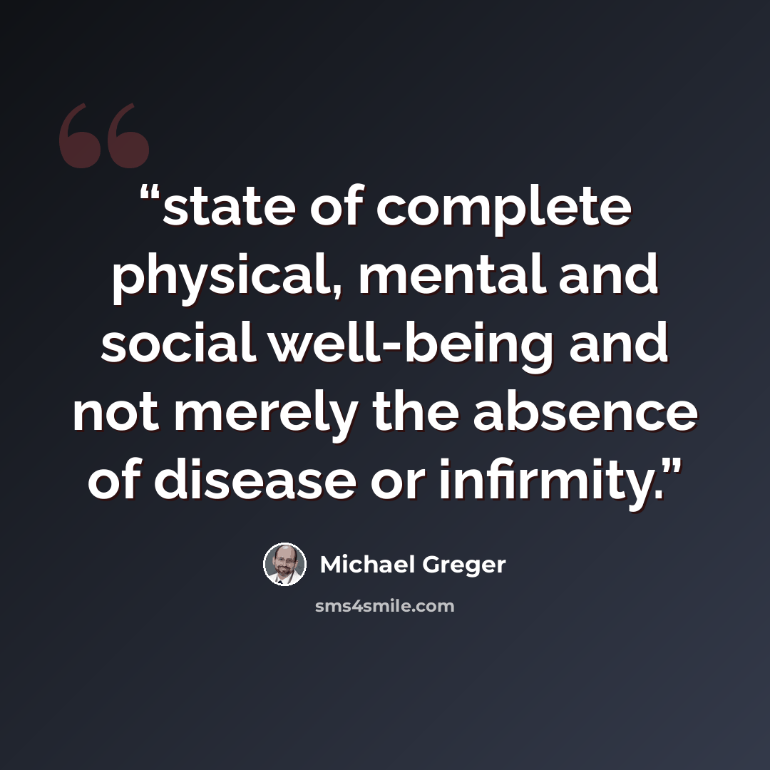 “state of complete physical, mental and social well-being and not merely the absence of disease or infirmity.” quote by Michael Greger