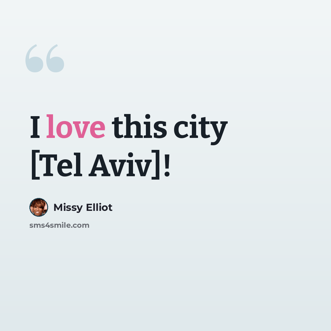 “I love this city [Tel Aviv]!” quote by Missy Elliot