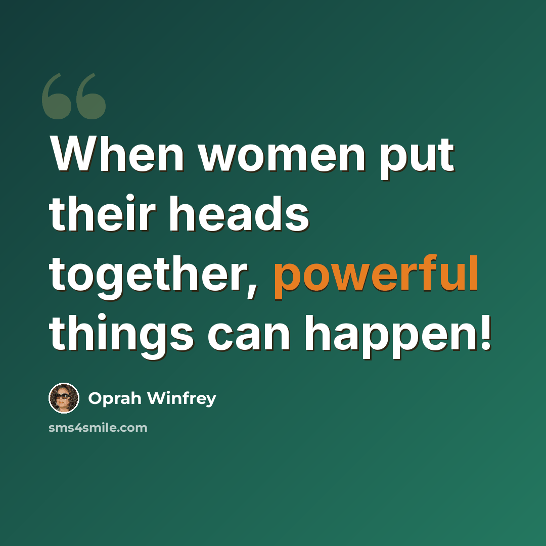 “When women put their heads together, powerful things can happen!” quote by Oprah Winfrey