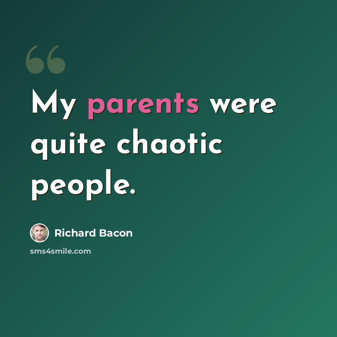 “My parents were quite chaotic people.” quote by Richard Bacon