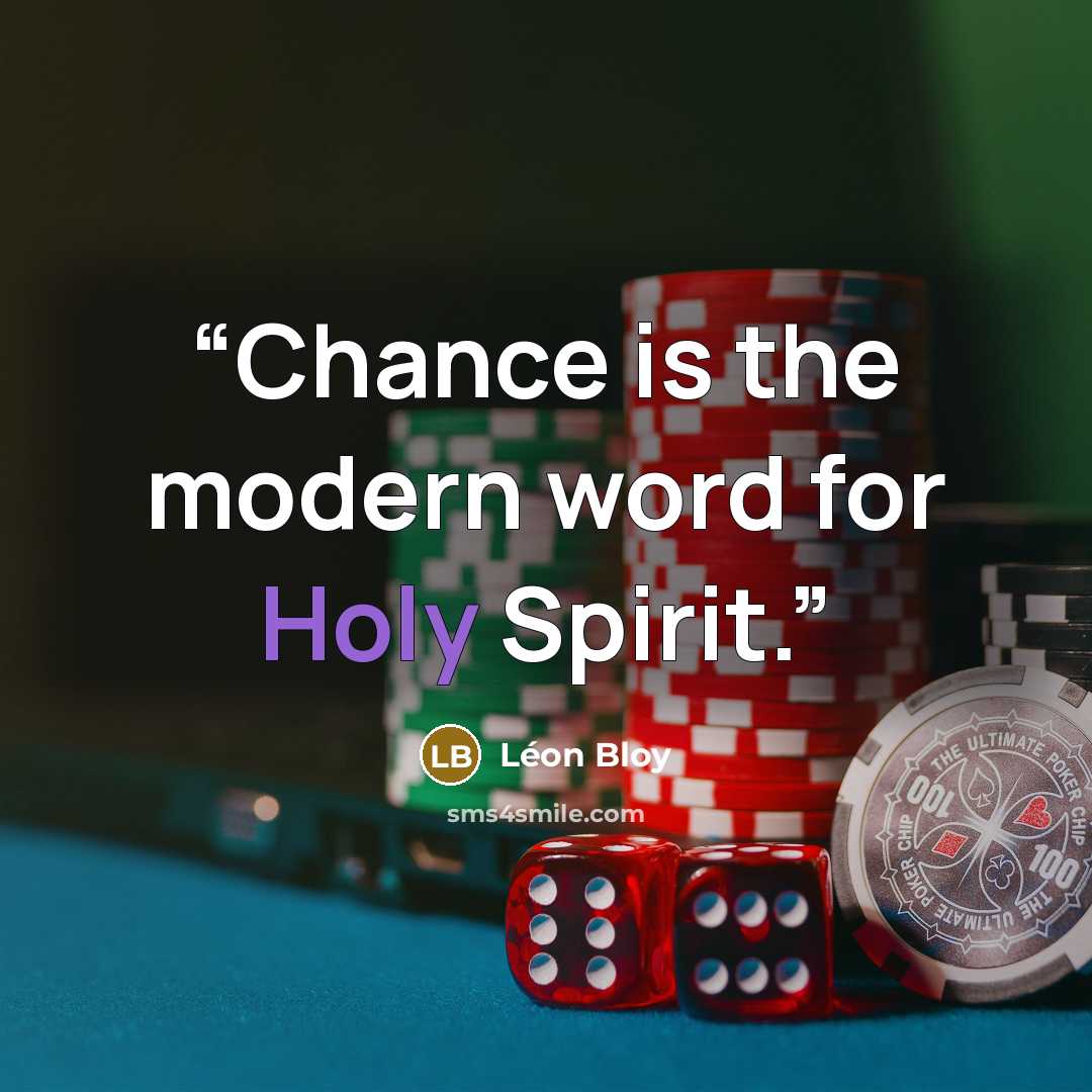 “Chance is the modern word for Holy Spirit.” quote by Léon Bloy