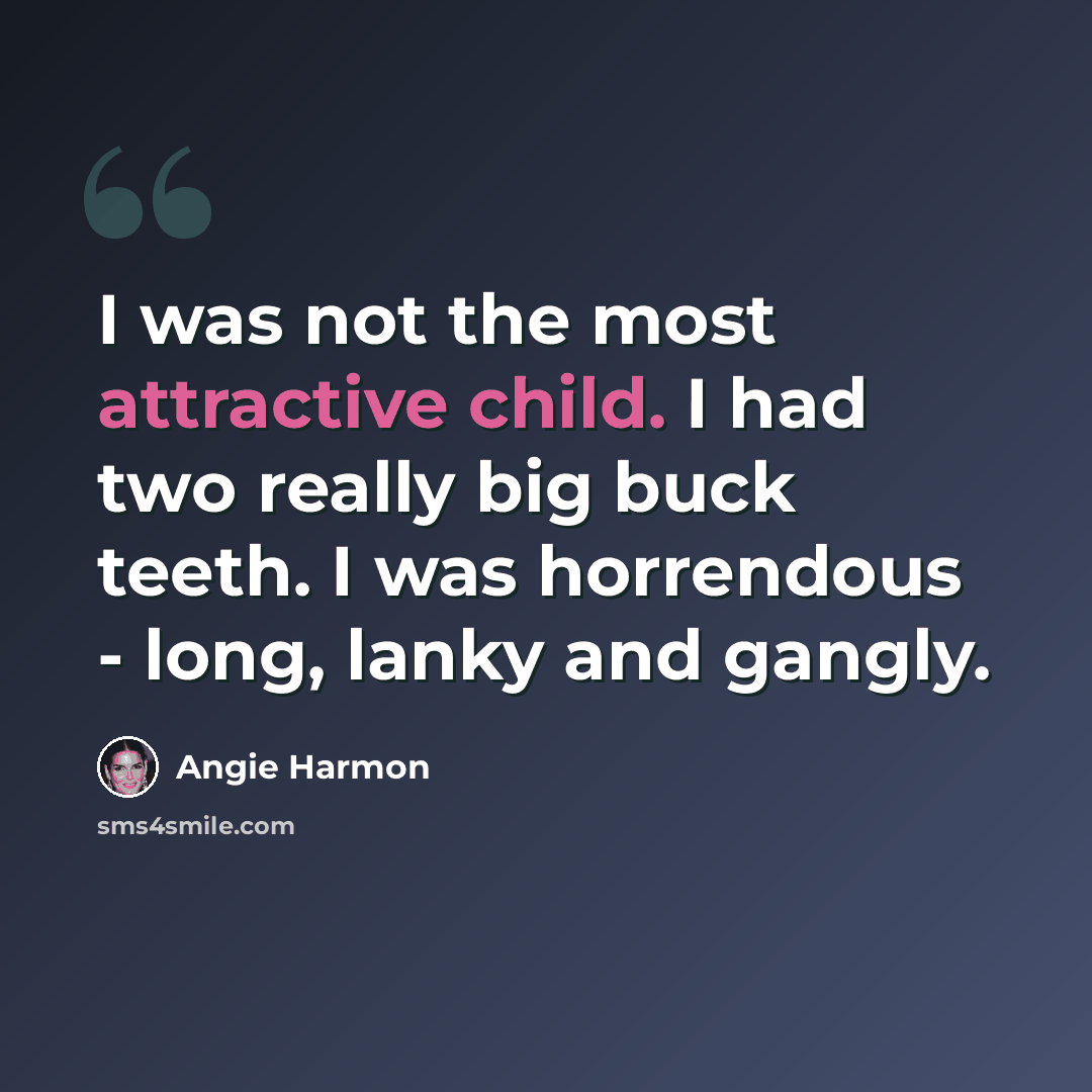 “I was not the most attractive child. I had two really big buck teeth. I was horrendous - long, lanky and gangly.” quote by Angie Harmon