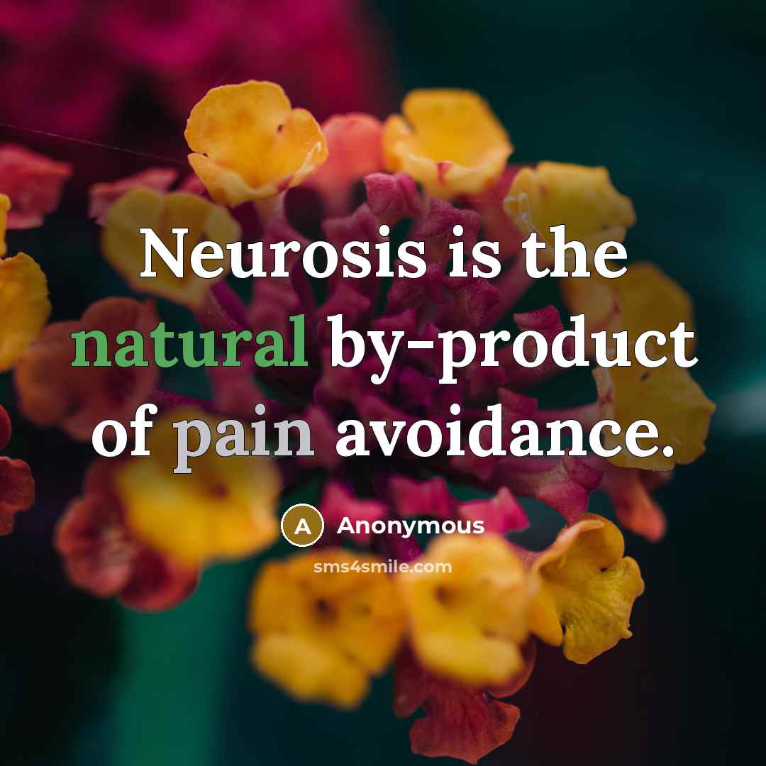 “Neurosis is the natural by-product of pain avoidance.” quote by Anonymous