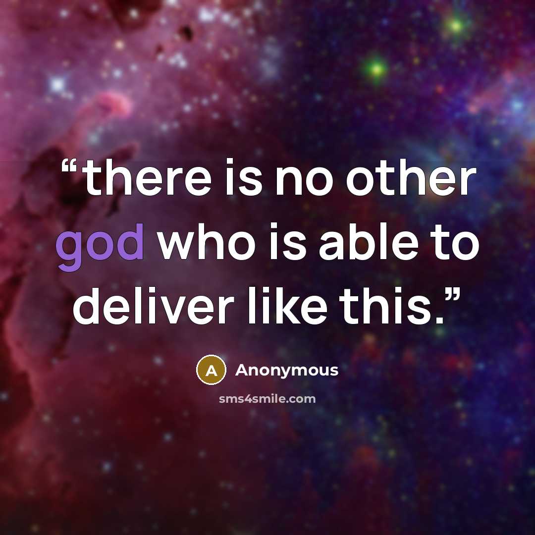 “there is no other god who is able to deliver like this.” quote by Anonymous