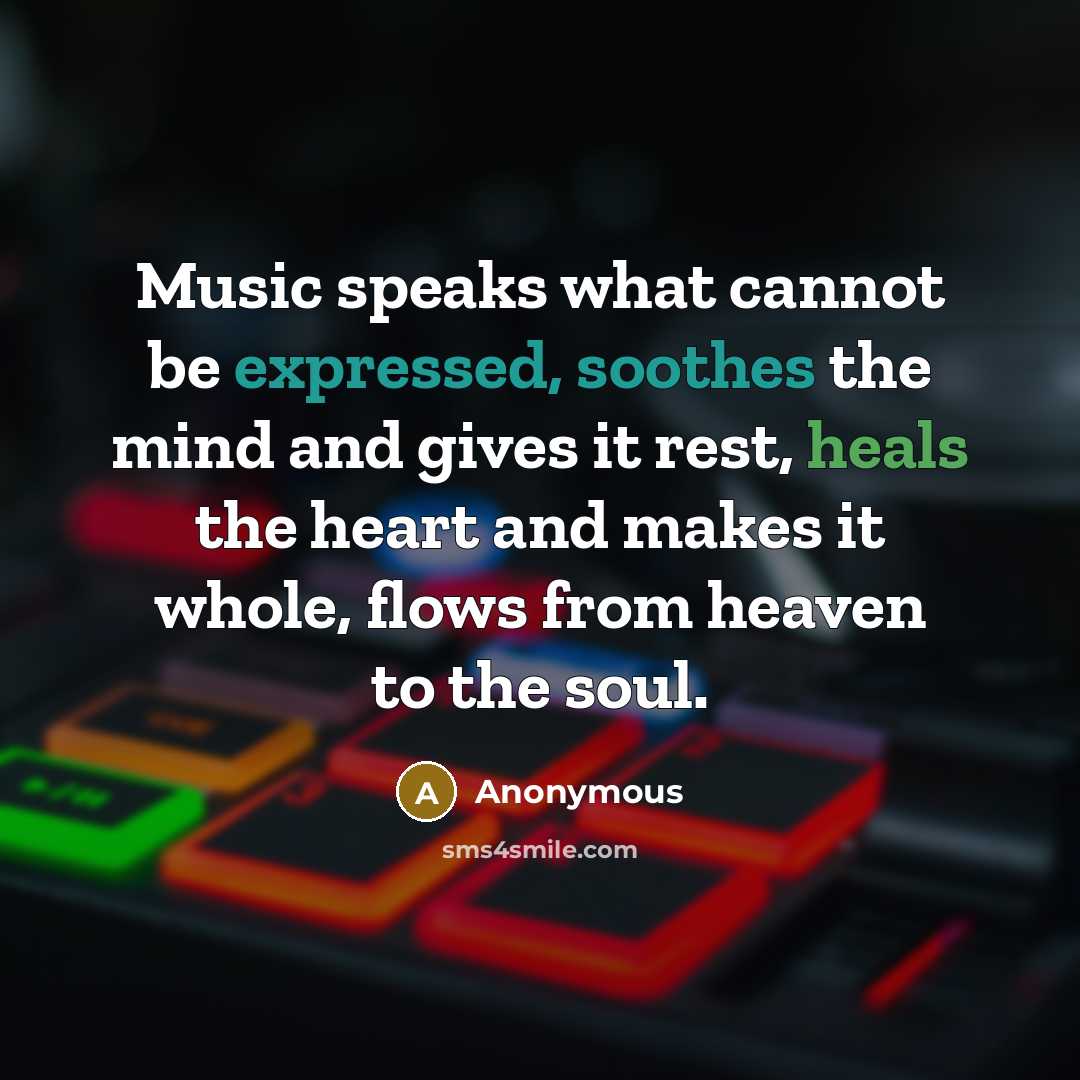 “Music speaks what cannot be expressed, soothes the mind and gives it rest, heals the heart and makes it whole, flows from heaven to the soul.” quote by Anonymous